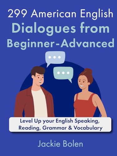 299 American English Dialogues from Beginner-Advanced: Level Up your English Speaking, Reading, Grammar & Vocabulary von Independently published